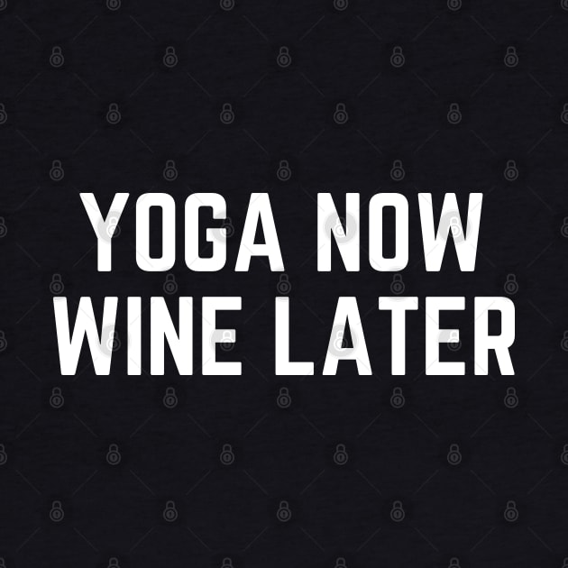 Yoga Now Wine Later by AniTeeCreation